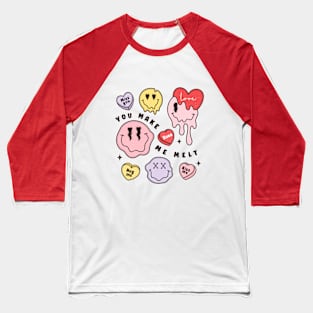 You Make Me Melt Love Smiles Baseball T-Shirt